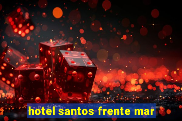 hotel santos frente mar